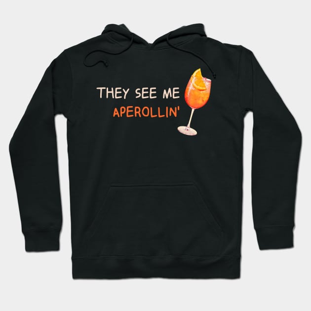 They see me Aperolling' -Summer Drink Aperol Spritz Fan T-Shirt Hoodie by MikeHelpi